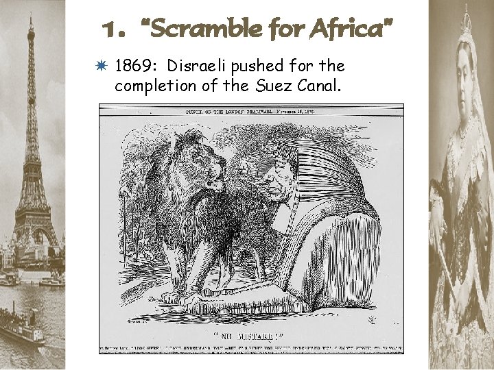 1. “Scramble for Africa” * 1869: Disraeli pushed for the completion of the Suez