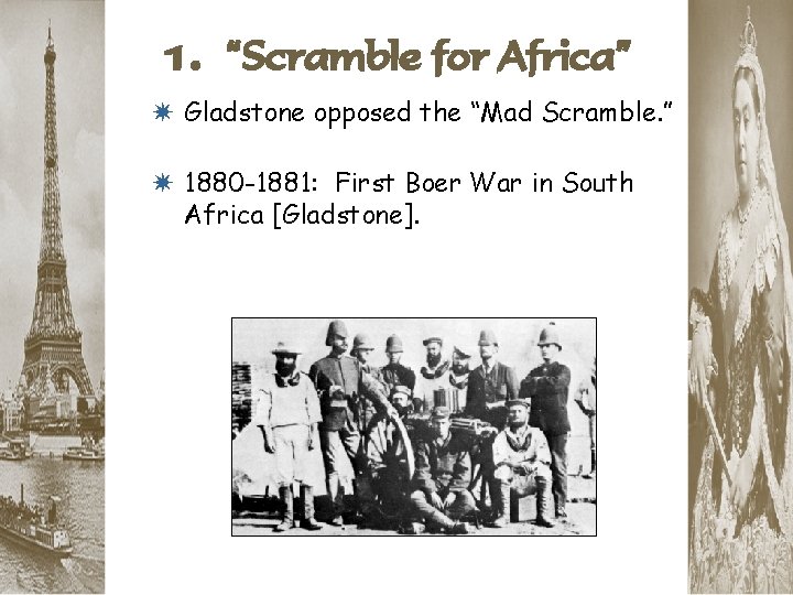 1. “Scramble for Africa” * Gladstone opposed the “Mad Scramble. ” * 1880 -1881: