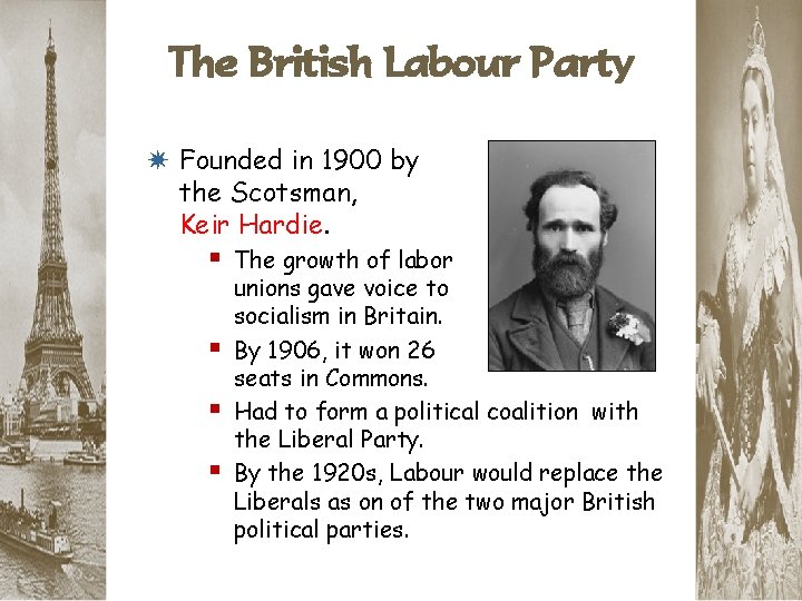 The British Labour Party * Founded in 1900 by the Scotsman, Keir Hardie. §