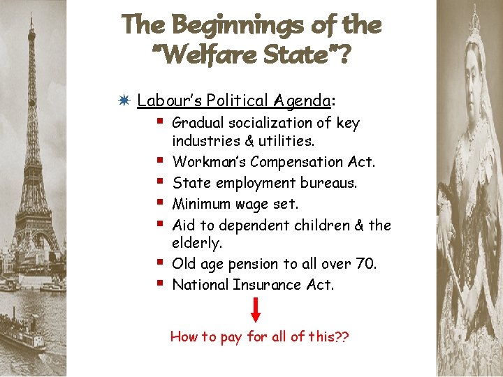 The Beginnings of the “Welfare State”? * Labour’s Political Agenda: § Gradual socialization of