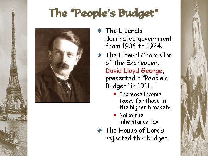 The “People’s Budget” * The Liberals dominated government from 1906 to 1924. * The