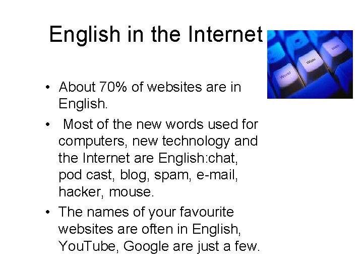 English in the Internet • About 70% of websites are in English. • Most English in the Internet • About 70% of websites are in English. • Most
