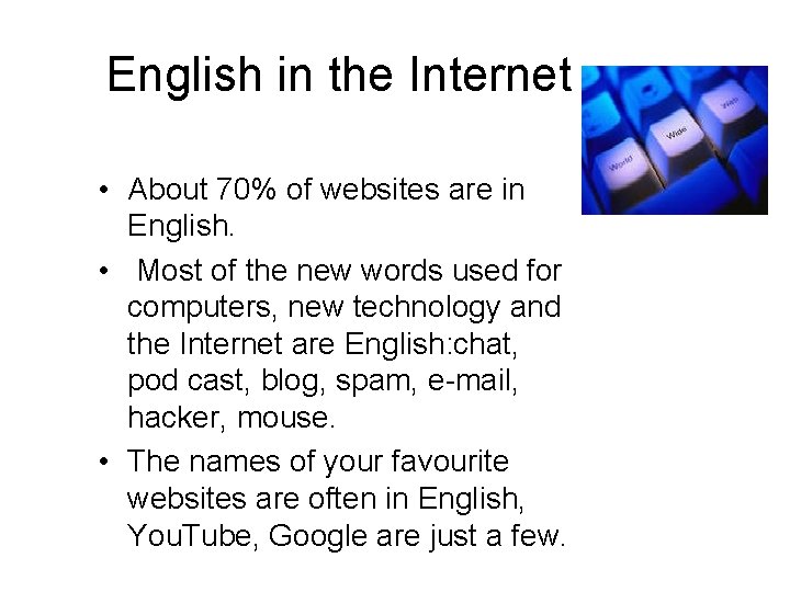 English in the Internet • About 70% of websites are in English. • Most