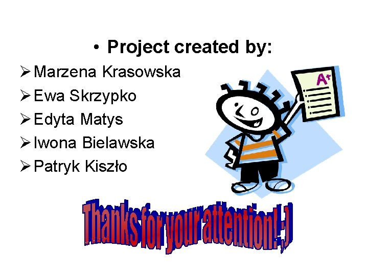 • Project created by: Ø Marzena Krasowska Ø Ewa Skrzypko Ø Edyta Matys  • Project created by: Ø Marzena Krasowska Ø Ewa Skrzypko Ø Edyta Matys