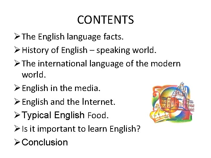CONTENTS Ø The English language facts. Ø History of English – speaking world. Ø