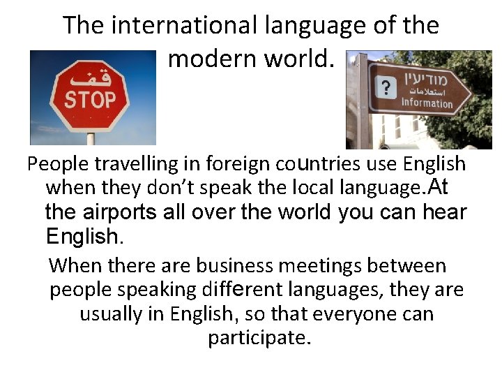 The international language of the modern world. People travelling in foreign countries use English