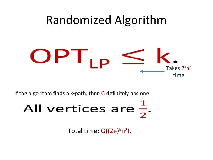 Randomized Algorithm • Takes 2 kn 2 time If the algorithm finds a k-path,