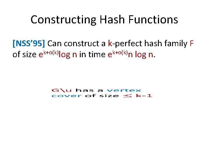 Constructing Hash Functions [NSS’ 95] Can construct a k-perfect hash family F of size