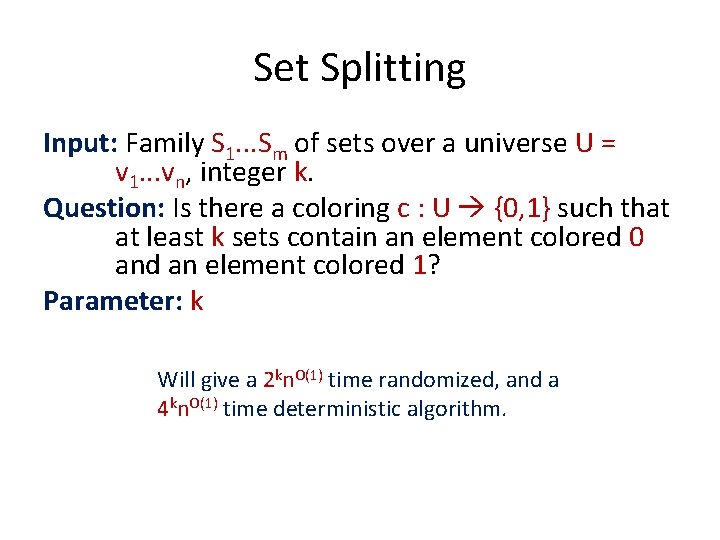 Set Splitting Input: Family S 1. . . Sm of sets over a universe