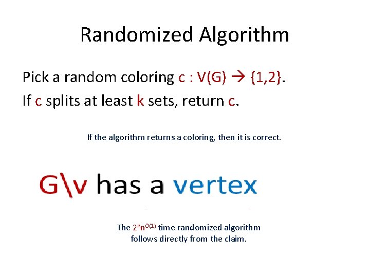 Randomized Algorithm Pick a random coloring c : V(G) {1, 2}. If c splits