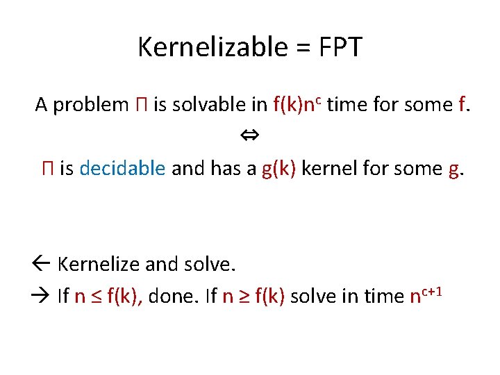 Kernelizable = FPT A problem Π is solvable in f(k)nc time for some f.