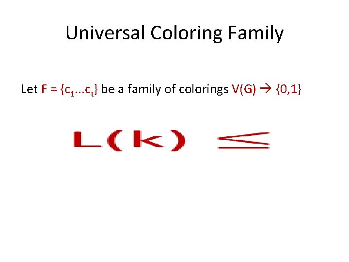 Universal Coloring Family Let F = {c 1. . . ct} be a family