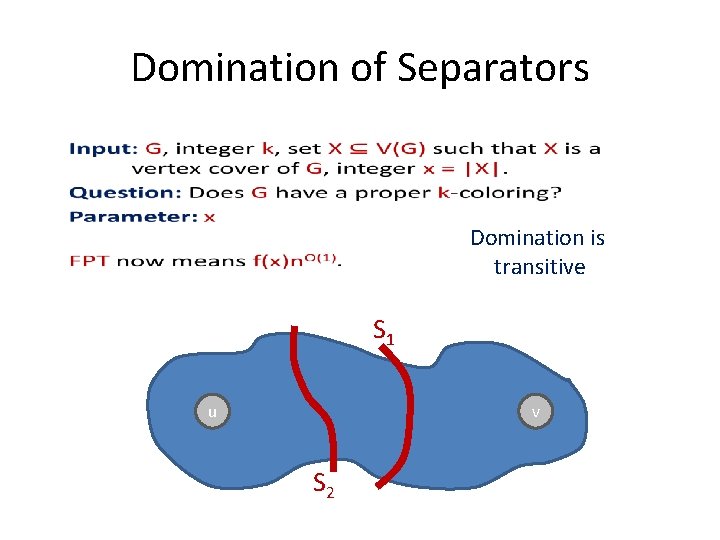 Domination of Separators • Domination is transitive S 1 u v S 2 