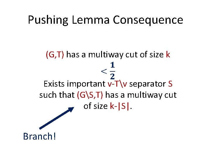 Pushing Lemma Consequence (G, T) has a multiway cut of size k Exists important