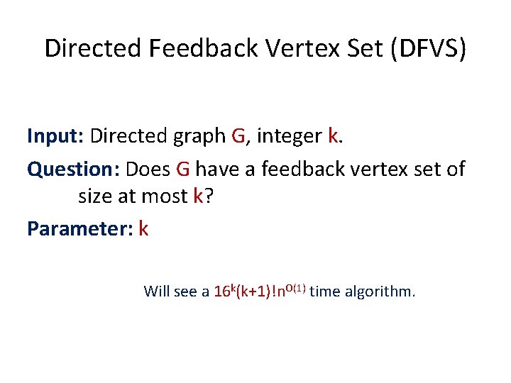 Directed Feedback Vertex Set (DFVS) Input: Directed graph G, integer k. Question: Does G