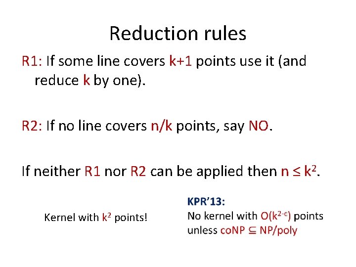 Reduction rules R 1: If some line covers k+1 points use it (and reduce