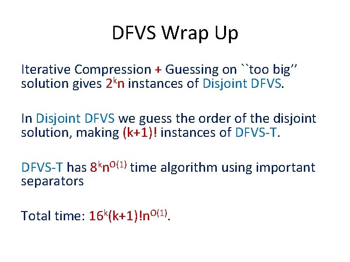 DFVS Wrap Up Iterative Compression + Guessing on ``too big’’ solution gives 2 kn