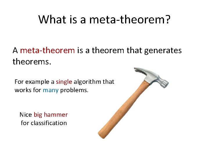 What is a meta-theorem? A meta-theorem is a theorem that generates theorems. For example