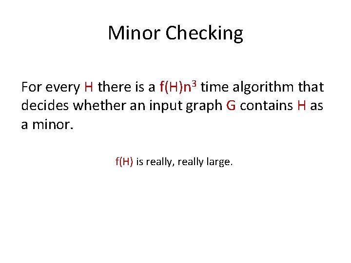 Minor Checking For every H there is a f(H)n 3 time algorithm that decides