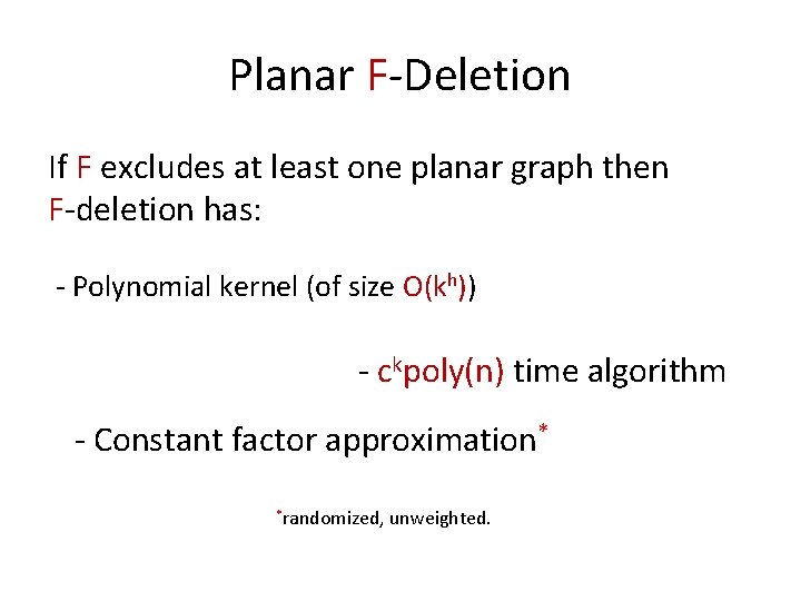 Planar F-Deletion If F excludes at least one planar graph then F-deletion has: -