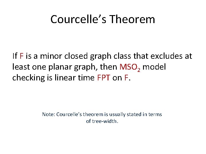Courcelle’s Theorem If F is a minor closed graph class that excludes at least