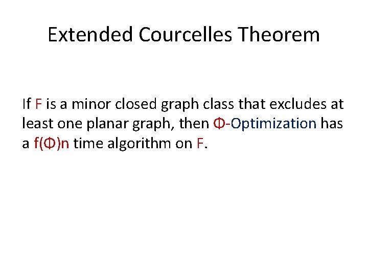 Extended Courcelles Theorem If F is a minor closed graph class that excludes at