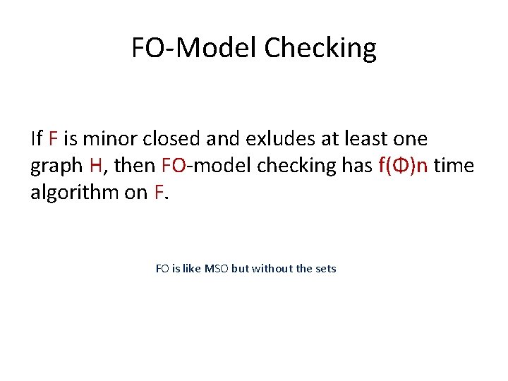 FO-Model Checking If F is minor closed and exludes at least one graph H,