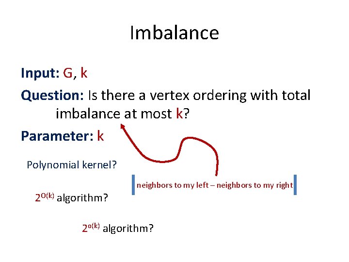 Imbalance Input: G, k Question: Is there a vertex ordering with total imbalance at