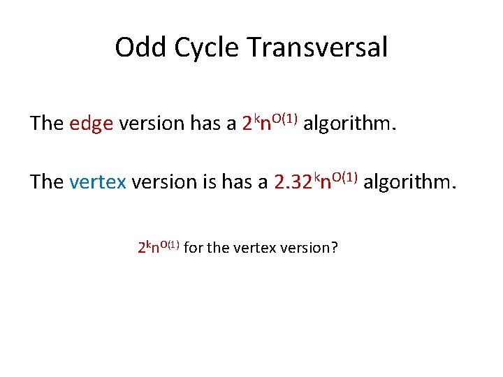 Odd Cycle Transversal The edge version has a 2 kn. O(1) algorithm. The vertex