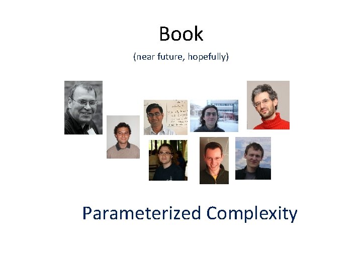 Book (near future, hopefully) Parameterized Complexity 