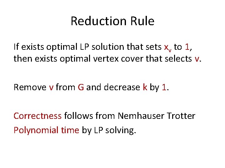 Reduction Rule If exists optimal LP solution that sets xv to 1, then exists