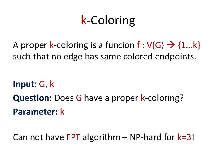 k-Coloring A proper k-coloring is a funcion f : V(G) {1. . . k}