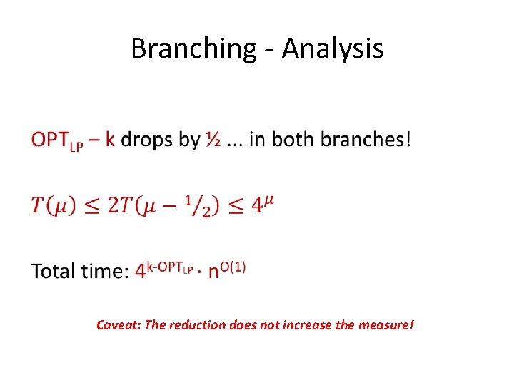 Branching - Analysis • Caveat: The reduction does not increase the measure! 