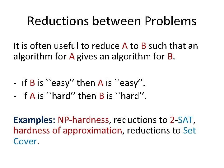 Reductions between Problems It is often useful to reduce A to B such that