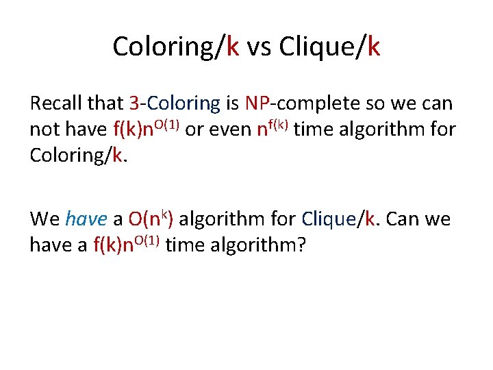 Coloring/k vs Clique/k Recall that 3 -Coloring is NP-complete so we can not have