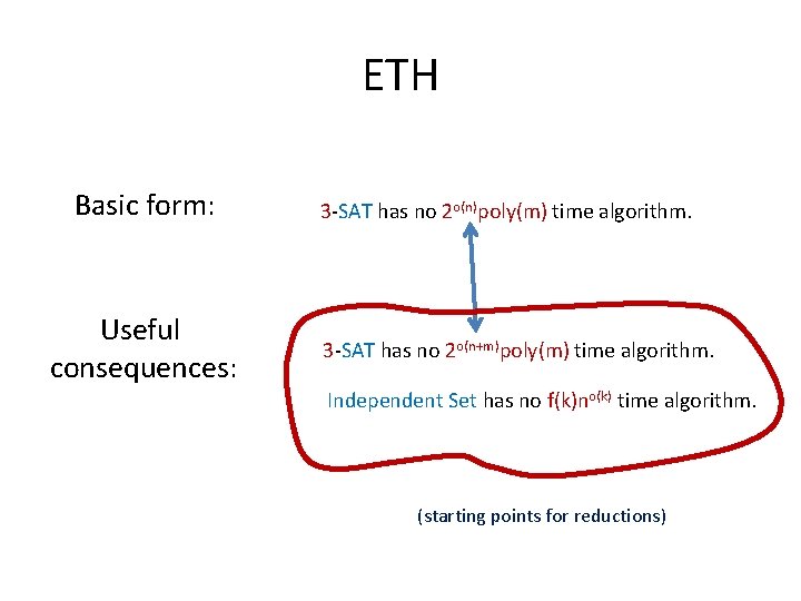 ETH Basic form: Useful consequences: 3 -SAT has no 2 o(n)poly(m) time algorithm. 3