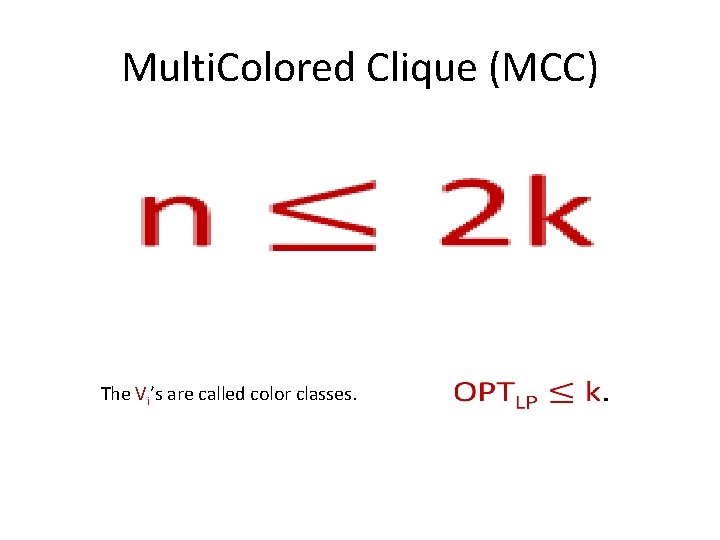 Multi. Colored Clique (MCC) • The Vi’s are called color classes. 