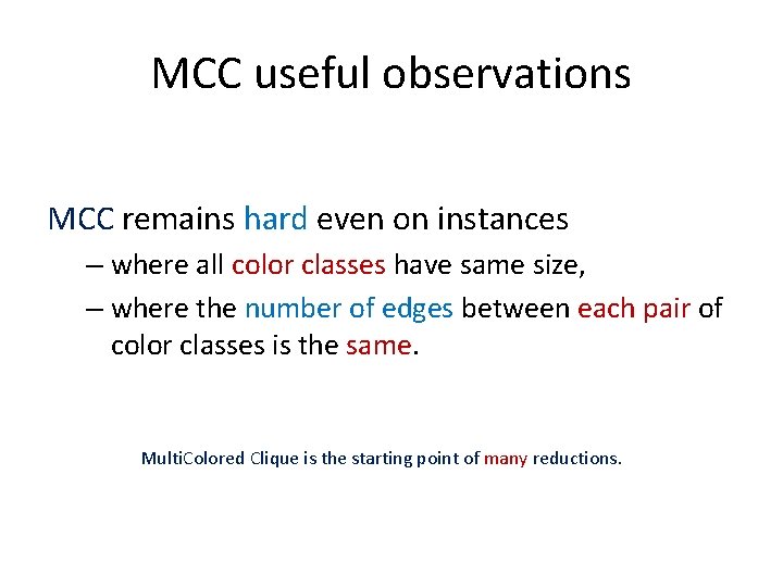 MCC useful observations MCC remains hard even on instances – where all color classes