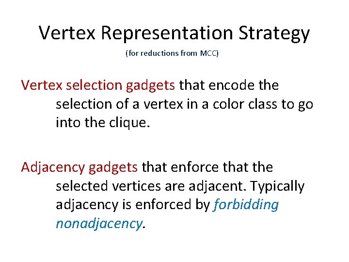Vertex Representation Strategy (for reductions from MCC) Vertex selection gadgets that encode the selection