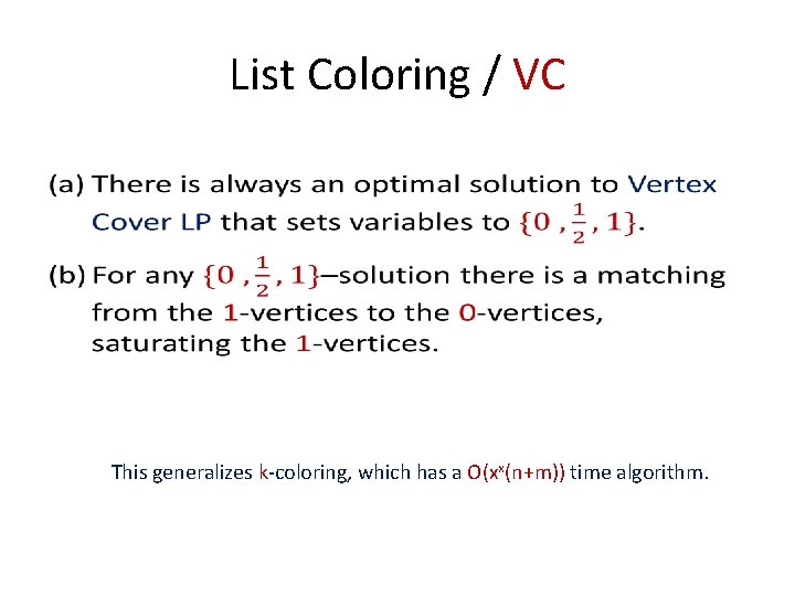 List Coloring / VC • This generalizes k-coloring, which has a O(xx(n+m)) time algorithm.