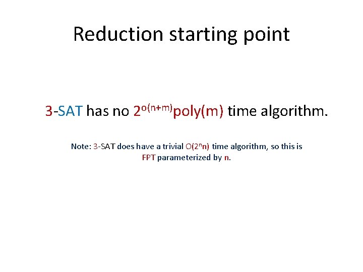 Reduction starting point 3 -SAT has no 2 o(n+m)poly(m) time algorithm. Note: 3 -SAT