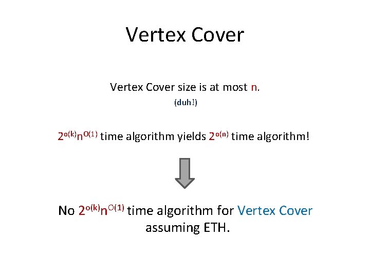 Vertex Cover size is at most n. (duh!) 2 o(k)n. O(1) time algorithm yields