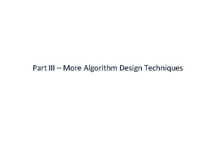 Part III – More Algorithm Design Techniques 