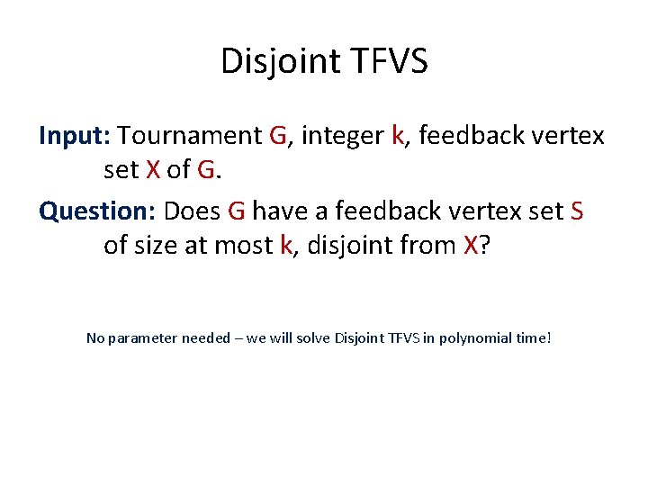 Disjoint TFVS Input: Tournament G, integer k, feedback vertex set X of G. Question: