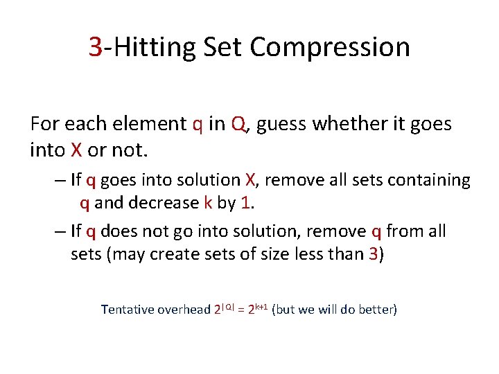 3 -Hitting Set Compression For each element q in Q, guess whether it goes