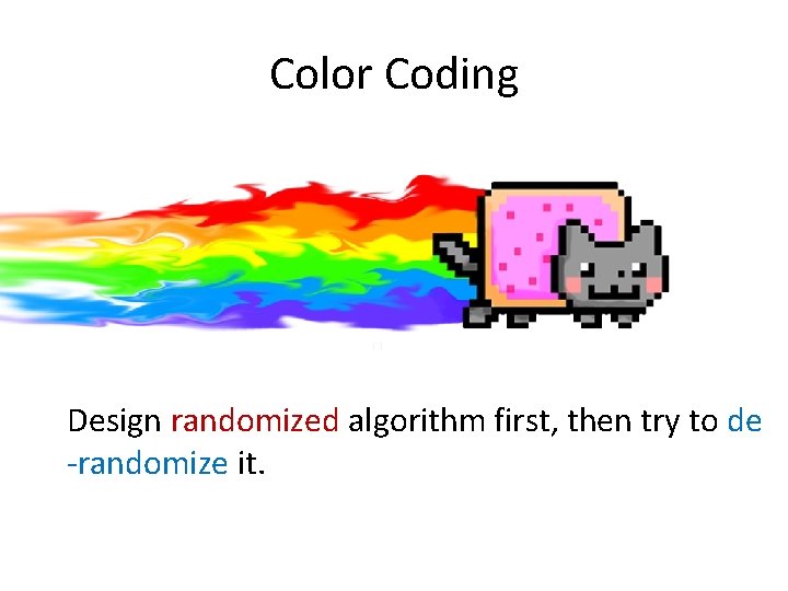 Color Coding Design randomized algorithm first, then try to de -randomize it. 
