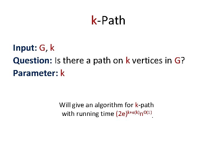 k-Path Input: G, k Question: Is there a path on k vertices in G?