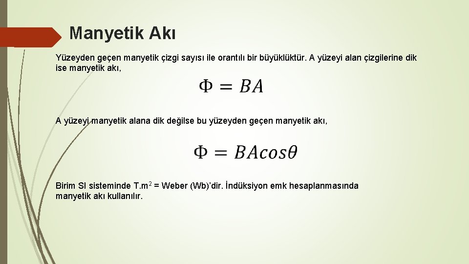 Manyetik Akı Yüzeyden geçen manyetik çizgi sayısı ile orantılı bir büyüklüktür. A yüzeyi alan