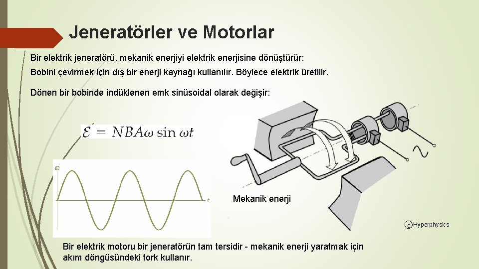 Jeneratörler ve Motorlar Bir elektrik jeneratörü, mekanik enerjiyi elektrik enerjisine dönüştürür: Bobini çevirmek için