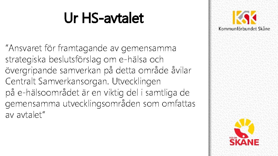 Ur HS-avtalet ”Ansvaret för framtagande av gemensamma strategiska beslutsförslag om e-hälsa och övergripande samverkan